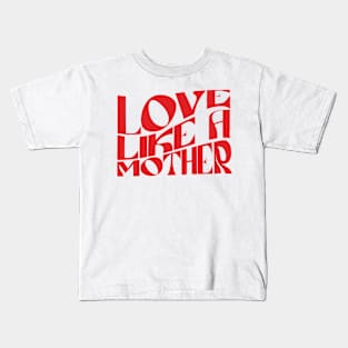 Love Like A Mother Kids T-Shirt